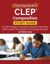 Clep Composition Study Guide And Clep College Composition Modular Exam Prep With Practice Test Questions And Example Prompts (2nd Edition Book)