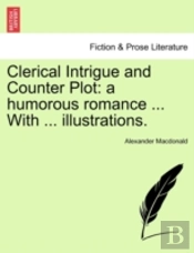Clerical Intrigue And Counter Plot: A Hu