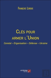 Clés Pour Armer L'Union : Constat - Organisation - Défense - Ukraine