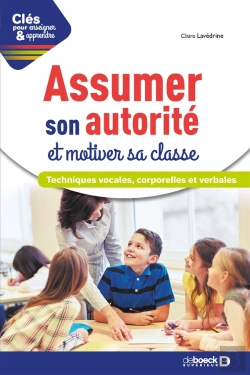 Bertrand.pt - Clés Pour Enseigner Et Apprendre : Assumer Son Autorité Et Motiver Sa Classe ; Techniques Vocales, Corporelles Et Verbales (2e Édition)