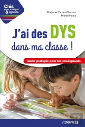 Clés Pour Enseigner Et Apprendre ; Au Secours, J'Ai Des Dys Dans Ma Classe ! Guide Pratique Pour Les Enseignants