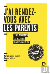 Clés Pour Enseigner Et Apprendre : J'Ai Rendez-Vous Avec Les Parents : Le Kit Pour Gérer Les Relations Parent-Prof-Élève