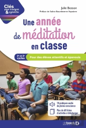 Clés Pour Enseigner Et Apprendre : Une Année De Méditation En Classe ; Pour Des Élèves Attentifs Et Épanouis - Cycles 2 Et 3