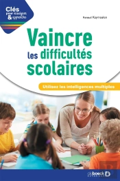 Clés Pour Enseigner Et Apprendre : Vaincre Ses Difficultés Scolaires ; Utilisez Les Intelligences Multiples
