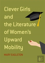 Clever Girls And The Literature Of Women'S Upward Mobility