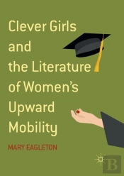 Clever Girls And The Literature Of Women'S Upward Mobility