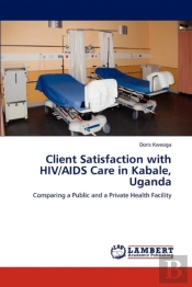 Client Satisfaction With Hiv/Aids Care In Kabale, Uganda