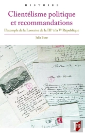 Clientelisme Politique Et Recommandations ; L'Exemple De La Lorraine De La Iiie À La Ve République