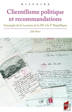 Bertrand.pt - Clientelisme Politique Et Recommandations ; L'Exemple De La Lorraine De La Iiie À La Ve République