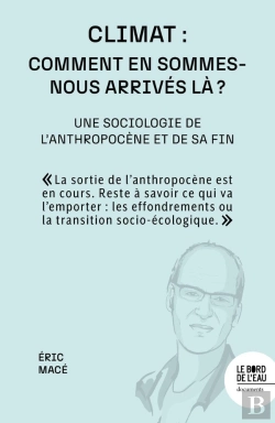 Bertrand.pt - Climat : Comment En Sommes-Nous Arrivés Là ? : Une Sociologie De L'Anthropocène Et De Sa Fin