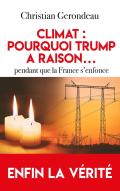 Climat : Pourquoi Trump A Raison... Pendant Que La France S'Enfonce ; Enfin La Vérité