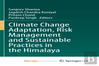 Climate Change Adaptation, Risk Management And Sustainable Practices In The Himalaya