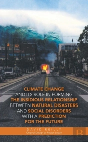 Climate Change And Its Role In Forming The Insidious Relationship Between Natural Disasters And Social Disorders With A Prediction For The Future