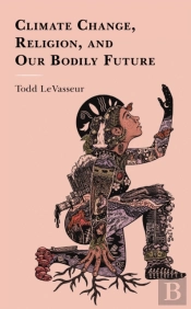 Climate Change, Religion, And Our Bodily Future