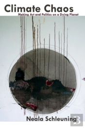 Climate Chaos: Making Art And Politics On A Dying Planet
