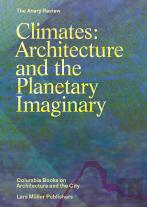 Climates: Architecture and the Planetary Imaginary