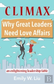 Climax: Why Great Leaders Need Love Affairs