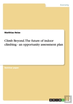 Bertrand.pt - Climb Beyond. The Future Of Indoor Climbing - An Opportunity Assessment Plan