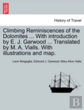 Climbing Reminiscences Of The Dolomites ... With Introduction By E. J. Garwood ... Translated By M. A. Vialls. With Illustrations And Map.