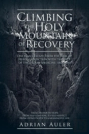 Climbing The Holy Mountain Of Recovery: One Man'S Escape From The Hell Of Heroin Addiction With The Help Of The Sacred Medicine, Ibogaine
