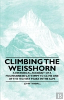 Bertrand.pt - Climbing The Weisshorn - A Historical Account Of A Mountaineer'S Attempt To Climb One Of The Highest Peaks In The Alps