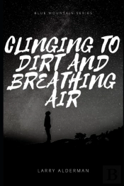 Clinging To Dirt And Breathing Air