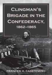 Clingman'S Brigade In The Confederacy, 1862-1865