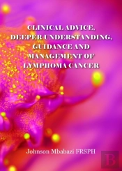 Clinical Advice, Deeper Understanding, Guidance And Management Of Lymphoma Cancer