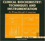 Clinical Biochemistry: Techniques And Instrumentation - A Practical Course