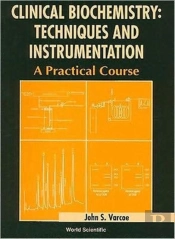Clinical Biochemistry: Techniques And Instrumentation - A Practical Course
