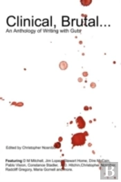 Clinical, Brutal... An Anthology Of Writ