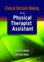 Clinical Decision Making For The Physical Therapist Assistant
