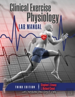 Bertrand.pt - Clinical Exercise Physiology Laboratory Manual: Physiological Assessments In Health, Disease And Sport Performance