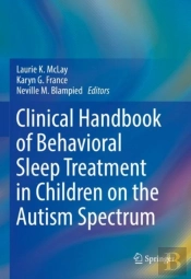 Clinical Handbook Of Behavioral Sleep Treatment In Children On The Autism Spectrum