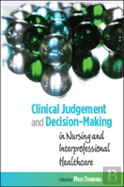 Clinical Judgement And Decision-Making In Nursing And Inter-Professional Healthcare