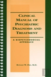 Clinical Manual Of Psychiatric Diagnosis And Treatment