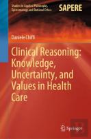 Clinical Reasoning: Knowledge, Uncertainty, And Values In Health Care