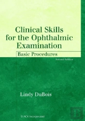Clinical Skills For The Ophthalmic Examination