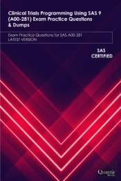 Clinical Trials Programming Using Sas 9 (A00-281) Exam Practice Questions & Dumps