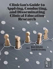 Clinicianâ€™S Guide To Applying, Conducting, And Disseminating Clinical Education Research