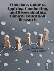 Clinicianâ€™S Guide To Applying, Conducting, And Disseminating Clinical Education Research