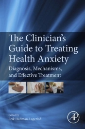 Clinician'S Guide To Treating Health Anxiety