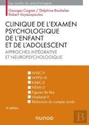 Clinique De L'Examen Psychologique De L'Enfant Et De L'Adolescent : Approches Intégrative Et Neuropsychologique (4e Édition)