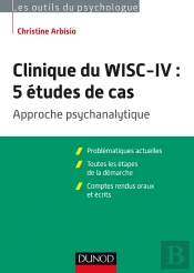Clinique Du Wisc-Iv ; 5 Études De Cas ; Approche Psychanalytique