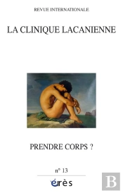 Clinique Lacanienne Tome 13 ; Prendre Corps ?