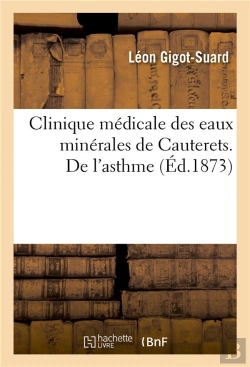 Bertrand.pt - Clinique Medicale Des Eaux Minerales De Cauterets. De L'Asthme. Precede D'Une Introduction
