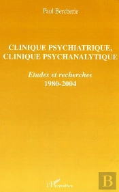 Clinique Psychiatrique, Clinique Psychanalytique : Etudes Et Recherches - 1980-2004