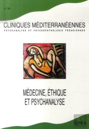 Cliniques Mediterraneennes T.76; Médecine, Éthique Et Psychanalyse