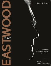 Clint Eastwood ; Biographie, Filmographie Illustrée, Analyse Critique