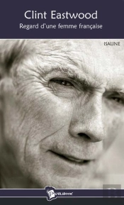 Clint Eastwood ; Regard D'Une Femme Française